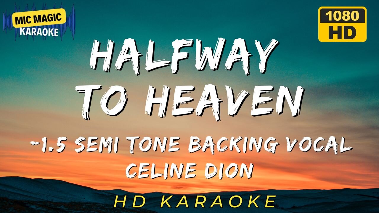HALFWAY TO HEAVEN - CELINE DION - BACKING VOCAL - -1.5 SEMITONE KAROKE