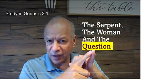 11th Episode Genesis 3: 1 The Serpent, The Woman And The Question