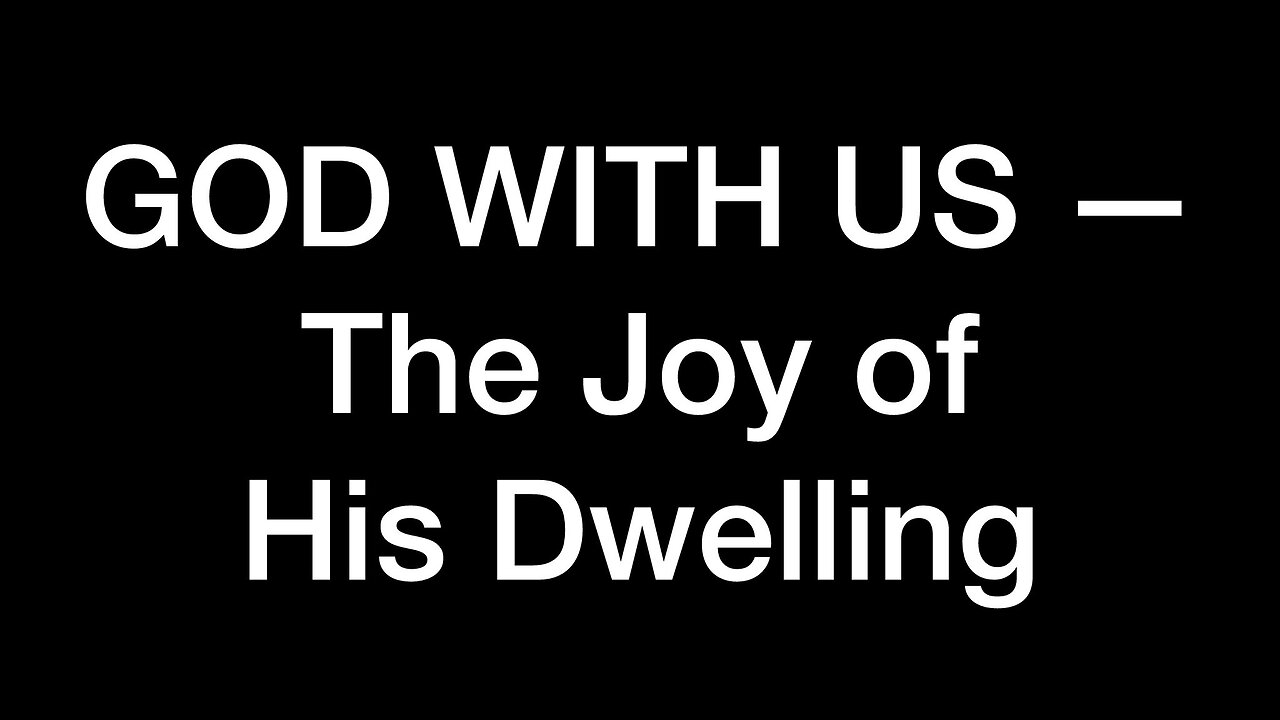 God With Us - The Joy of His Dwelling