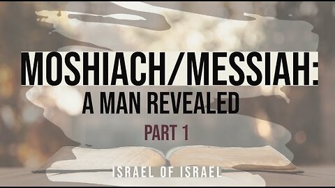 Moshiach/Messiah: A Man Revealed (part one)