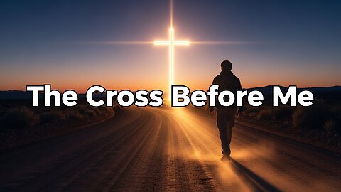 The Cross Before Me