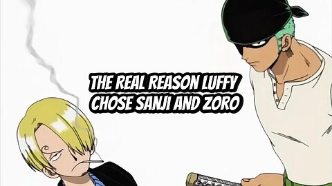 The Real Reason Luffy Chose Sanji and Zoro