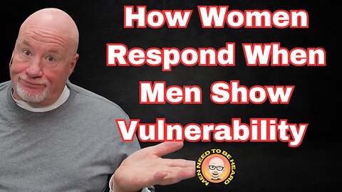 How Women Respond When Men Show Their Vulnerability