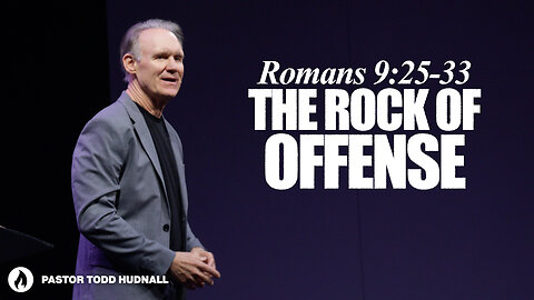 Romans Part 25: THE ROCK OF OFFENSE - Rom. 9:25-33 | Pastor Todd Hudnall (Message Only)