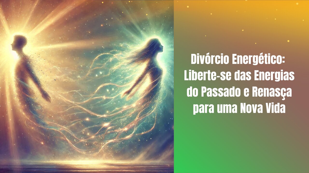 Divórcio Energético: Liberte-se das Energias do Passado e Renasça para uma Nova Vida