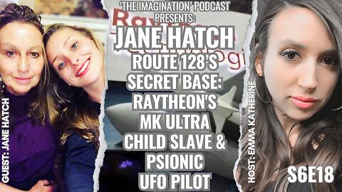 S6E18 | Jane Hatch - Route 128’s Secret Base: Raytheon's MK ULTRA Child Slave & Psionic UFO Pilot