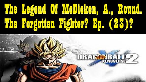 The Legend Of McDicken, A., Round. The Forgotten Fighter? Ep. (23)?