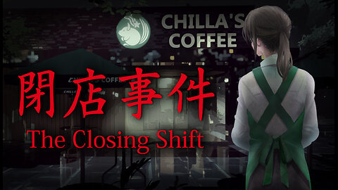 Chillas Art | THE CLOSING SHIFT