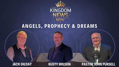 Angels, Prophecy & Dreams | Pastor John Pursell, Jack Dilday and Rusty Wilson