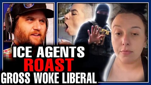 ICE AGENT ROASTS GROSS WOKE LIBERAL