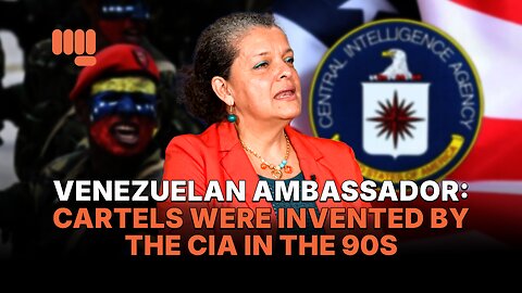 VENEZUELAN AMBASSADOR: CARTELS WERE INVENTED BY THE CIA IN THE 90S