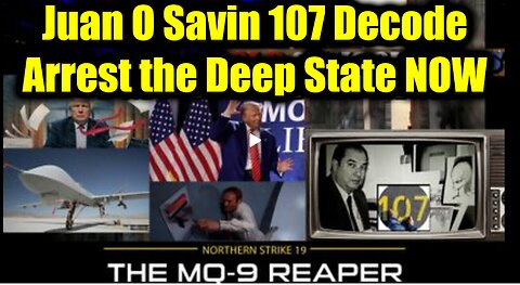 Juan O Savin 107 Decode - Arrest the Deep State NOW > The FINAL PURGE Has BEGUN