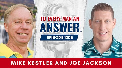 Episode 1208 - Pastor Mike Kestler and Joe Jackson on To Every Man An Answer