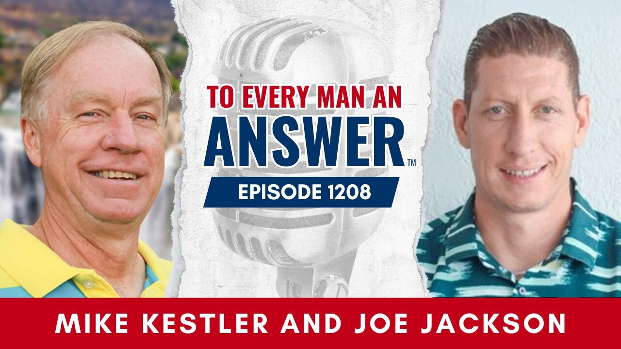 Episode 1208 - Pastor Mike Kestler and Joe Jackson on To Every Man An Answer
