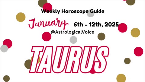 Taurus: Jan 6-12 2025 Weekly Horoscope Guide