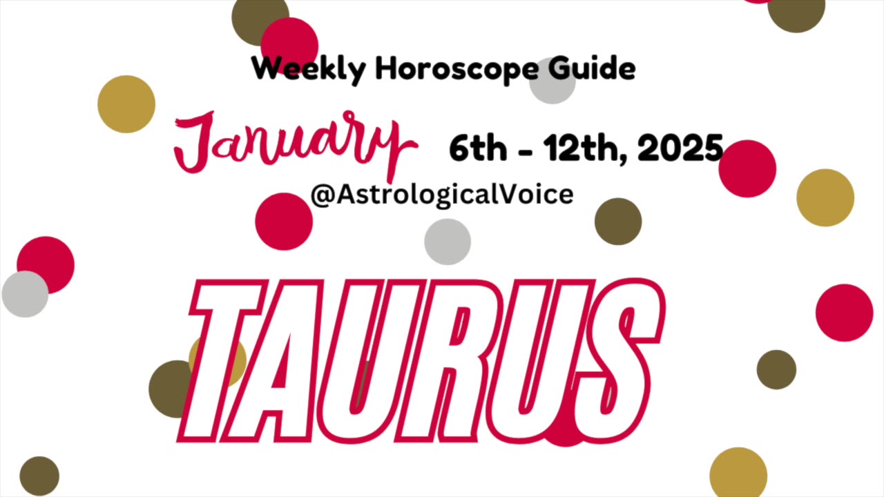 Taurus: Jan 6-12 2025 Weekly Horoscope Guide