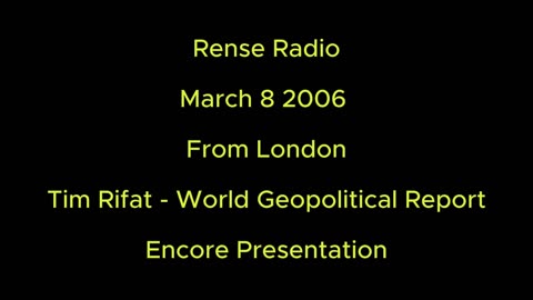 Rense Radio: March 8 2006 From London - Tim Rifat World Geopolitical Report - Encore Presentation