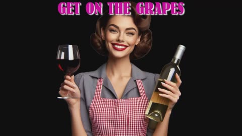 GET ON THE GRAPES.