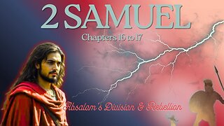 2 Samuel Chapters 16 to 17 (Absalom's Treasonous Counsel & Rebellion) Verse by Verse