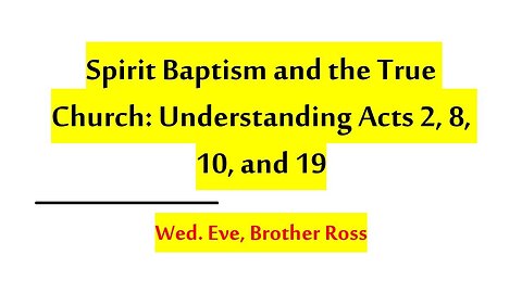 Spirit Baptism and the True Church: Understanding Acts 2, 8, 10, and 19 | 09.17.25 Wed. Eve.