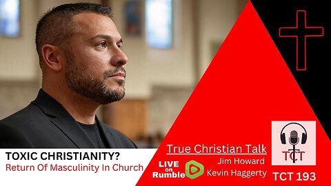TCT 193 - Toxic Christianity? - Return Of Masculinity In Church - 01082025