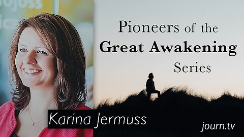 Pioneers of The Great Awakening Series – Session 27: Karina Jermuss