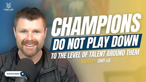 The Cory Lee Show: Champions Do Not Play Down to the Level of Talent Around Them | Cory Lee