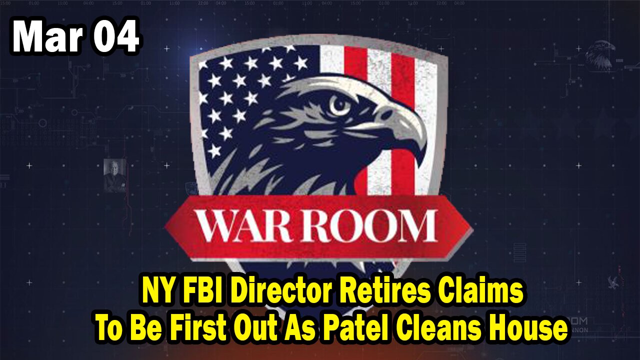 Bannons War Room Update Mar 4 : NY FBI Director Retires Claims To Be First Out As Patel Cleans House