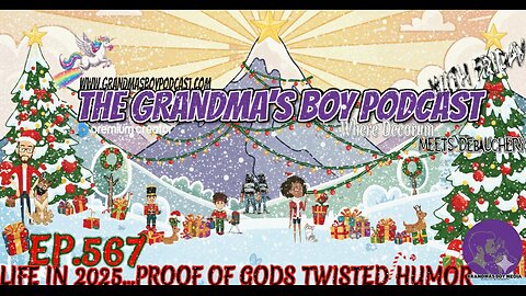 The Grandmas Boy Podcast EP.567-LIFE IN 2025...PROOF OF GODS TWISTED HUMOR
