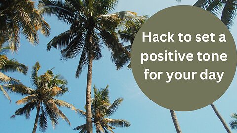 Hack to set a positive tone for your day