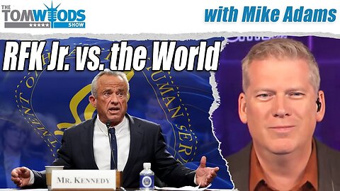 Mike Adams on RFK, Jr., vs. the World | Tom Woods Show