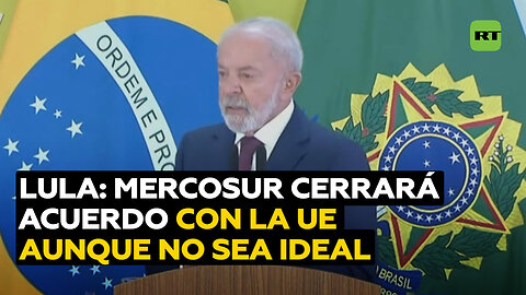 Lula: Mercosur está dispuesto a cerrar el acuerdo con la UE, incluso sin obtener todo lo deseado