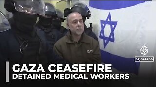 Israel still holding Gaza medical workers, refusing release despite ceasefire deal