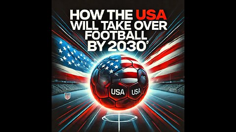 How the USA Will Take Over Football by 2030