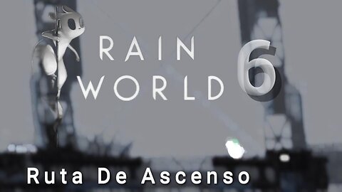 RainWorld - Capitulo 6 // Ruta De Ascenso