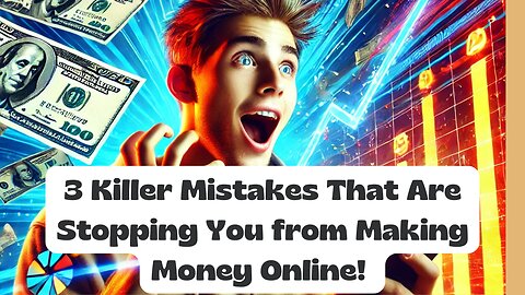 3 Killer Mistakes That Are Stopping You from Making Money Online!