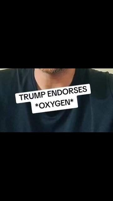 Breaking News: Trump Endorses 'Oxygen' - O2 (for those who prefer carbon - don't watch!)