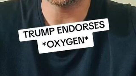 Breaking News: Trump Endorses 'Oxygen' - O2 (for those who prefer carbon - don't watch!)