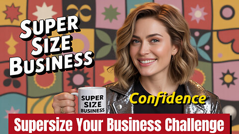 Supersize Your Business Annual Challenge Day 19: SUPERSIZE, U=Confidence!