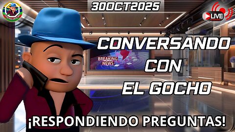 CONVERSANDO CON EL GOCHO | 30OCT2025 | [GOCHO.OFICIAL]