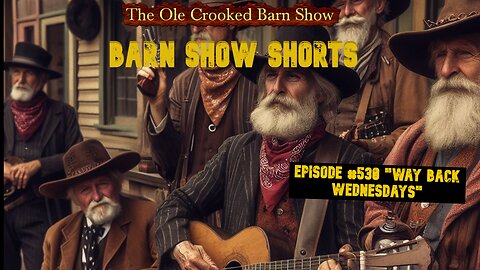 "Barn Show Shorts" Ep. #530 “Way Back Wednesdays”