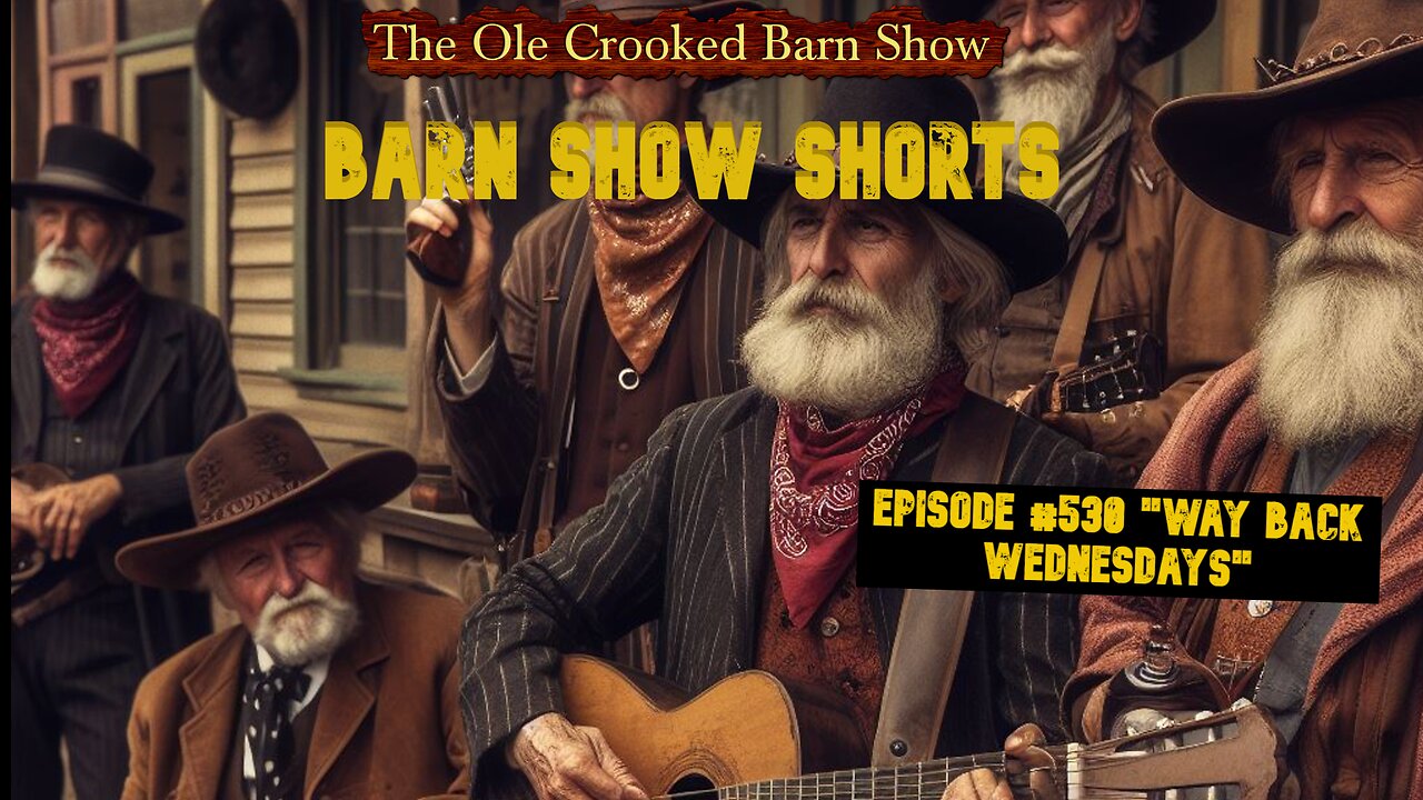 "Barn Show Shorts" Ep. #530 “Way Back Wednesdays”
