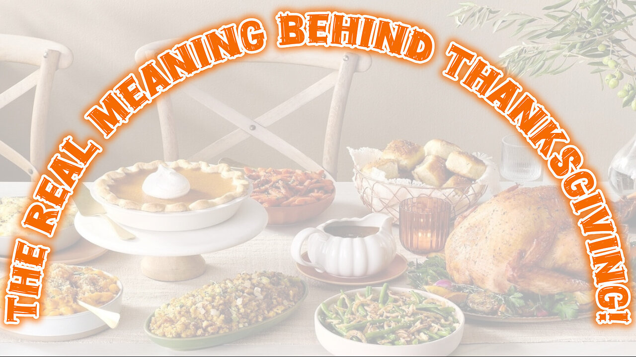 The Real Meaning Behind Thanksgiving!