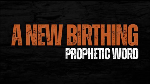 New Birthing - Prophetic Word
