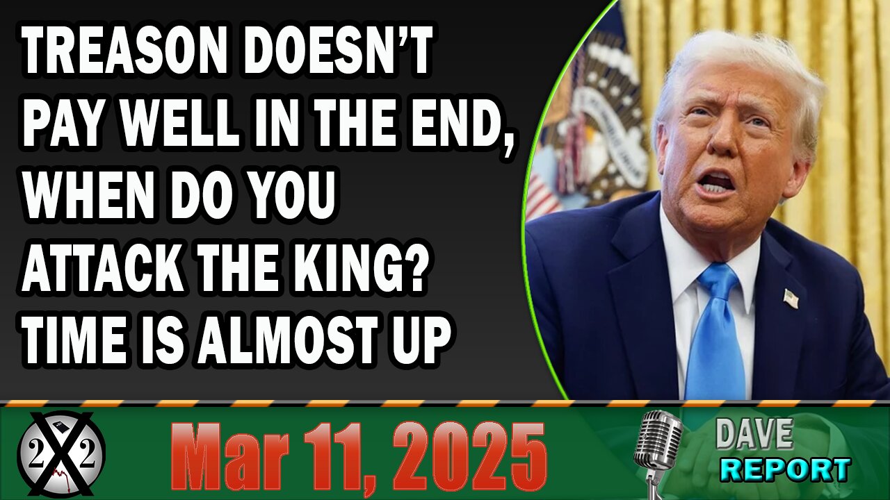 X22 Report - Treason Doesn’t Pay Well In The End, When Do You Attack The King? Time Is Almost Up