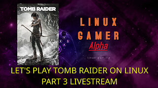 LET'S PLAY TOMB RAIDER ON LINUX PART 3 LIVESTREAM