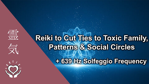 Reiki Music 639Hz Cut Cords • Abusive Toxic Relationships • Family, Friends • Dysfunctional Patterns