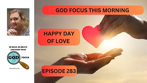 GOD FOCUS THIS MORNING EP283 HAPPY DAY OF LOVE