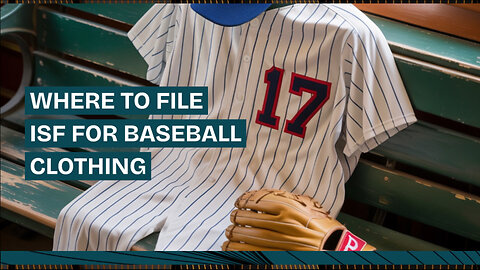 Where To File ISF For Baseball Clothing