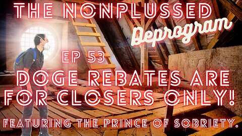 Ep 53: DOGE Rebates Are For Closer Only!